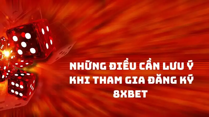 Những điều cần chú ý khi đăng ký tài khoản tại 8xbet