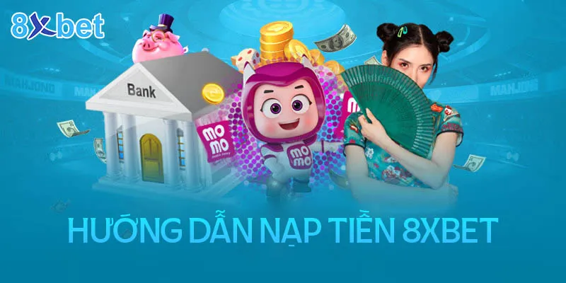 Tại sao nên nạp tiền vào 8xbet?