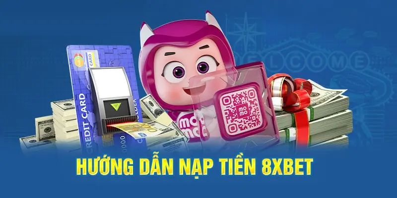 Hướng dẫn nạp tiền vào tài khoản 8xbet